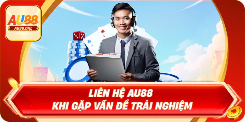 Liên hệ AU88 khi gặp vấn đề trải nghiệm